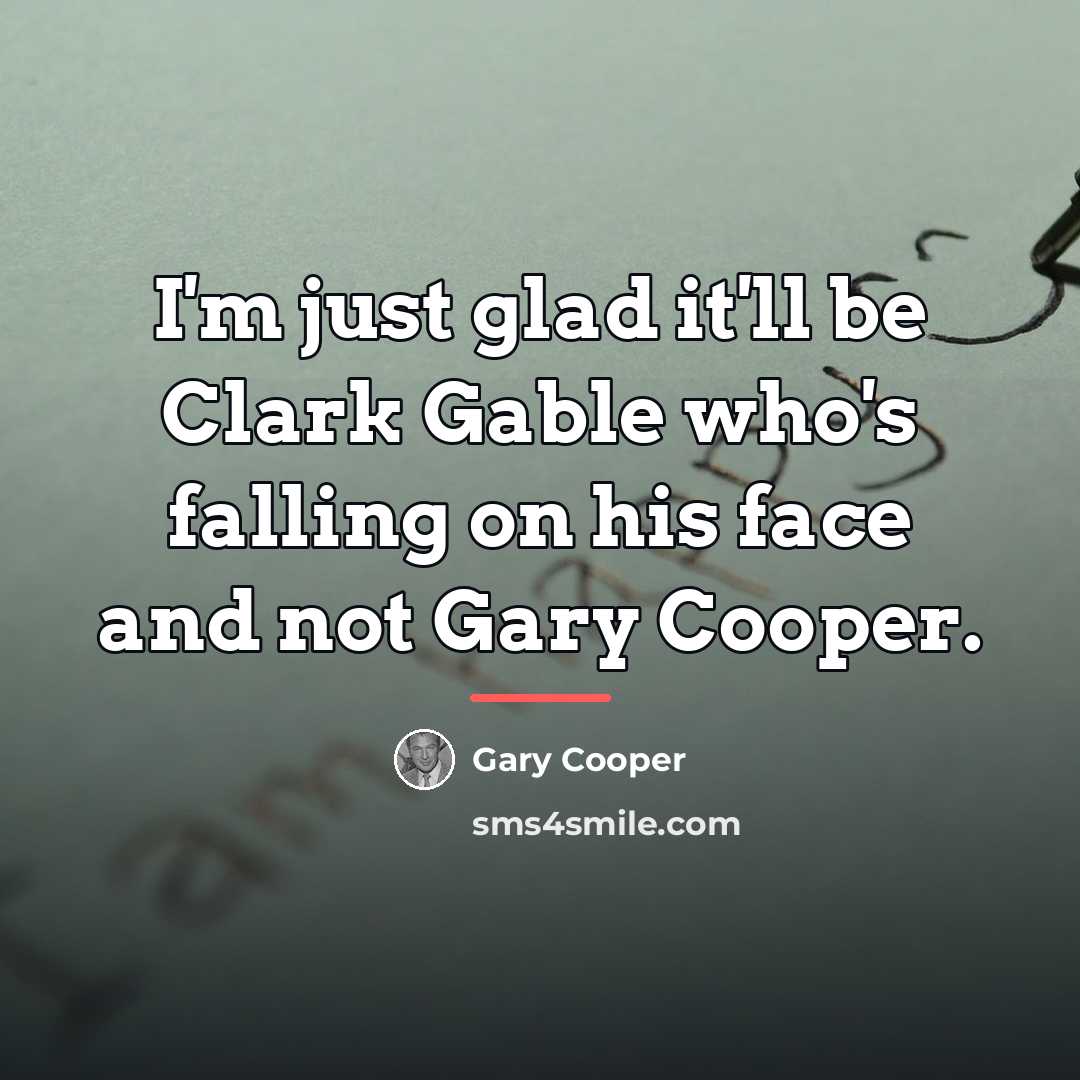 “I'm just glad it'll be Clark Gable who's falling on…” quote by Gary Cooper