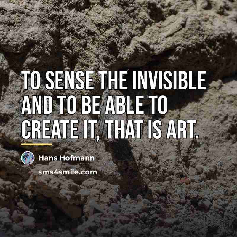 “To sense the invisible and to be able to create…” quote by Hans Hofmann