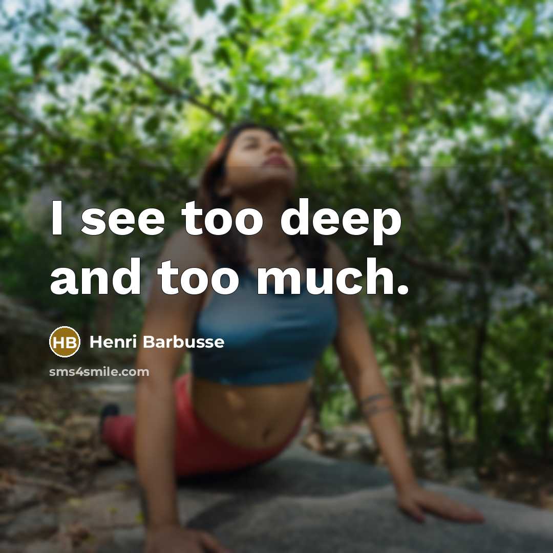 “I see too deep and too much.…” quote by Henri Barbusse