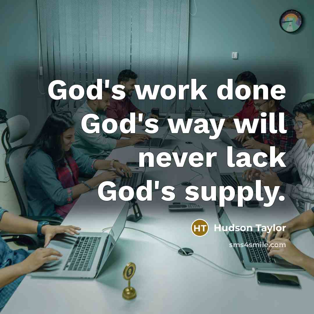 “God's work done God's way will never lack God's supply.…” quote by Hudson Taylor