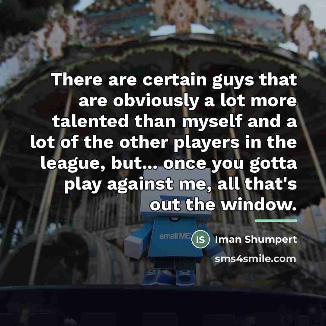 “There are certain guys that are obviously a lot more…” quote by Iman Shumpert