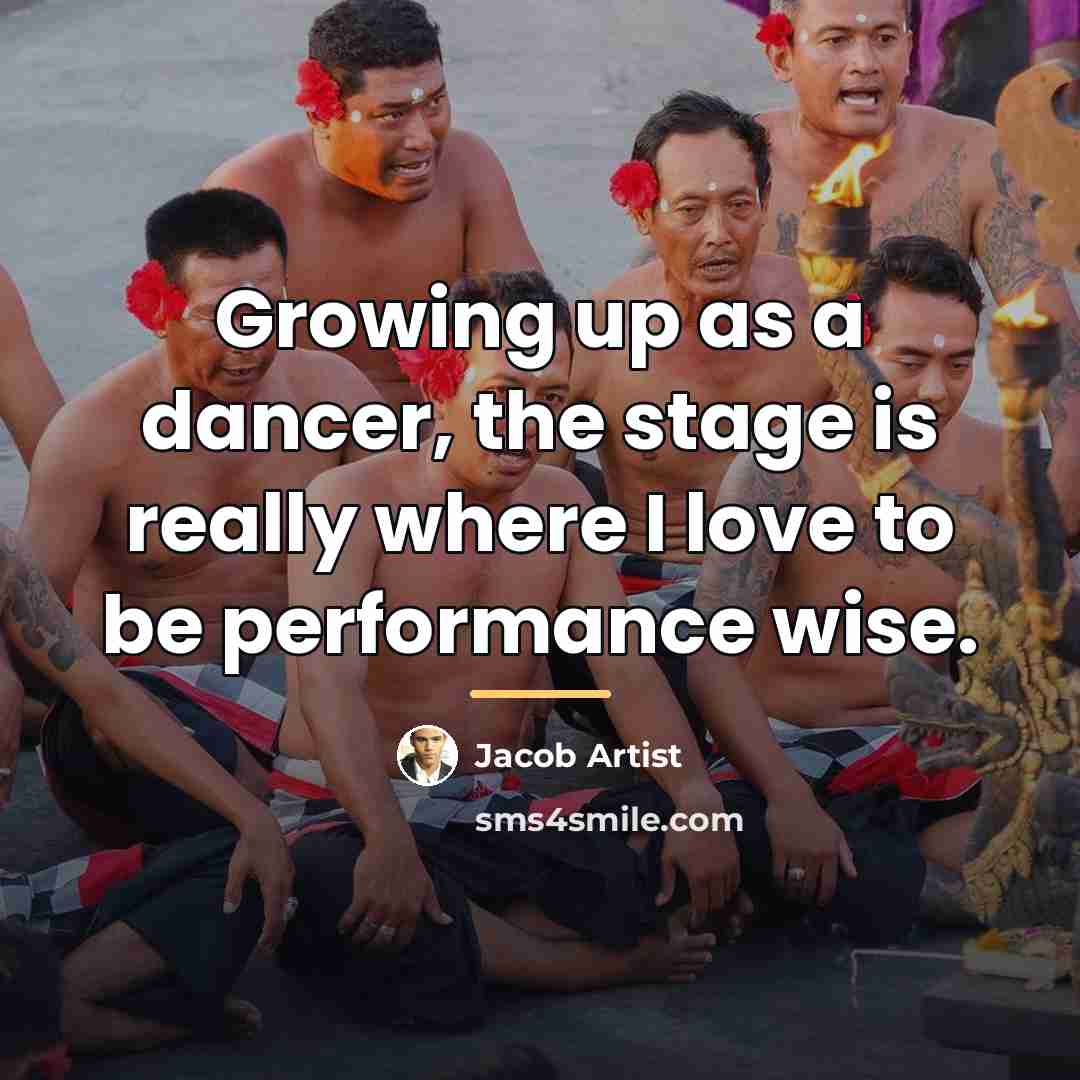 “Growing up as a dancer, the stage is really where…” quote by Jacob Artist
