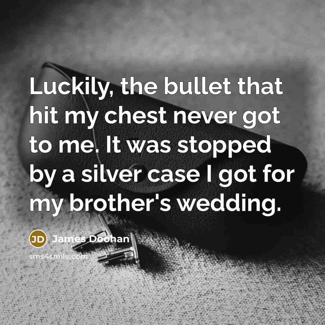 “Luckily, the bullet that hit my chest never got to…” quote by James Doohan