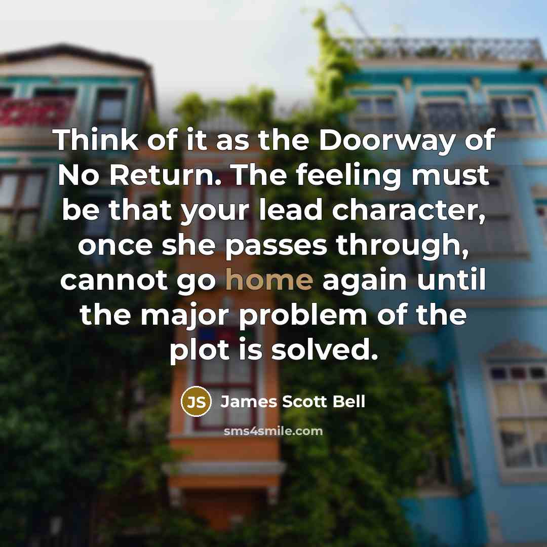 “Think of it as the Doorway of No Return. The…” quote by James Scott Bell
