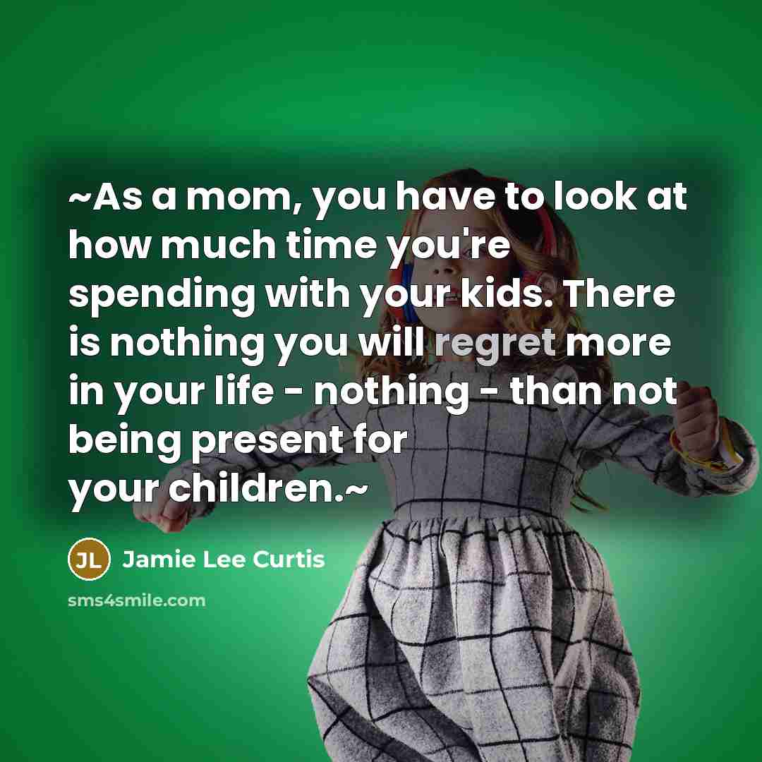 “~As a mom, you have to look at how much…” quote by Jamie Lee Curtis
