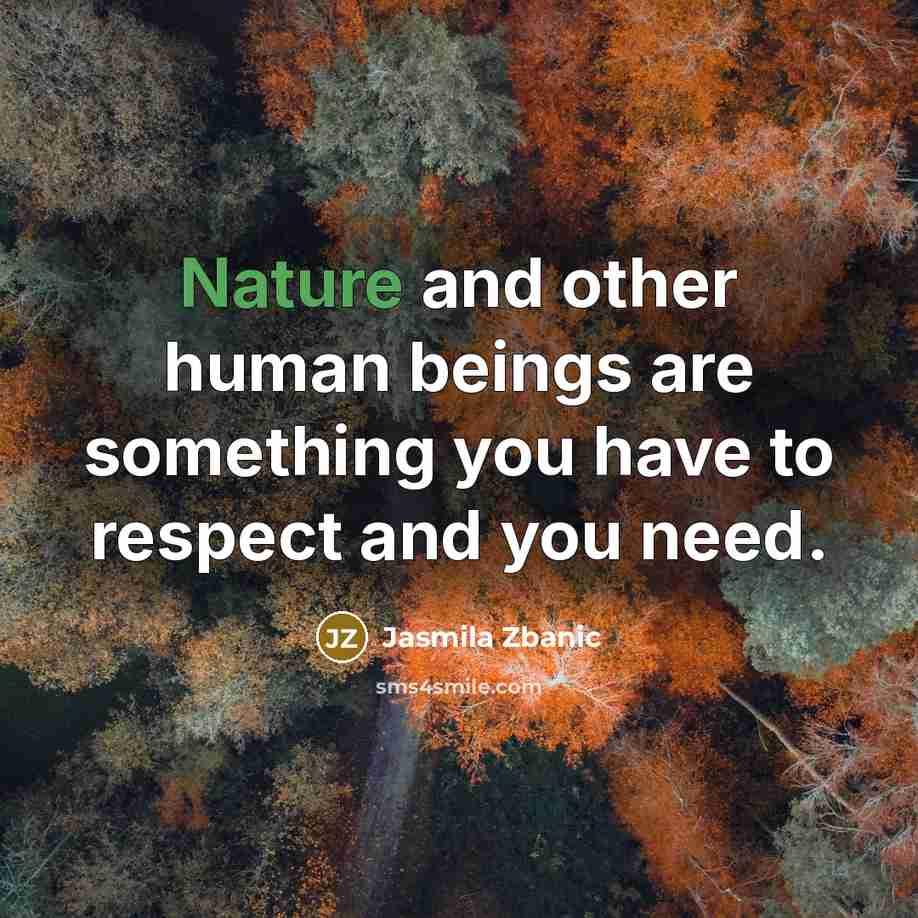 “Nature and other human beings are something you have to…” quote by Jasmila Zbanic