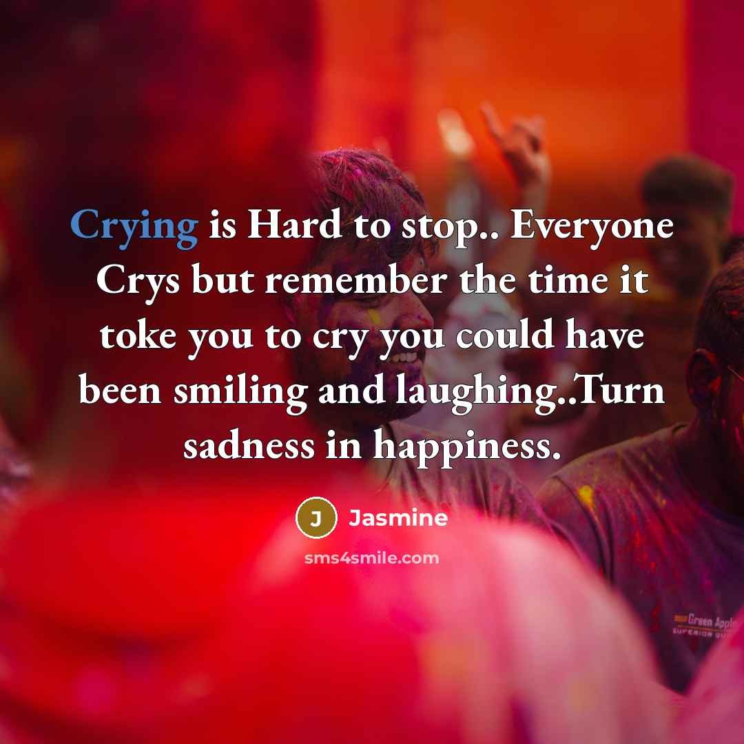 “Crying is Hard to stop.. Everyone Crys but remember the…” quote by Jasmine