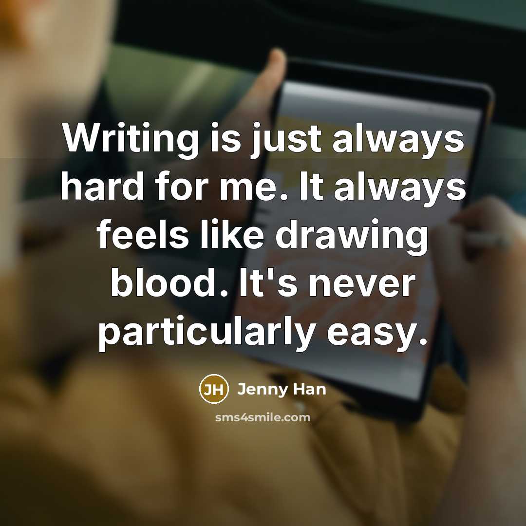 “Writing is just always hard for me. It always feels…” quote by Jenny Han