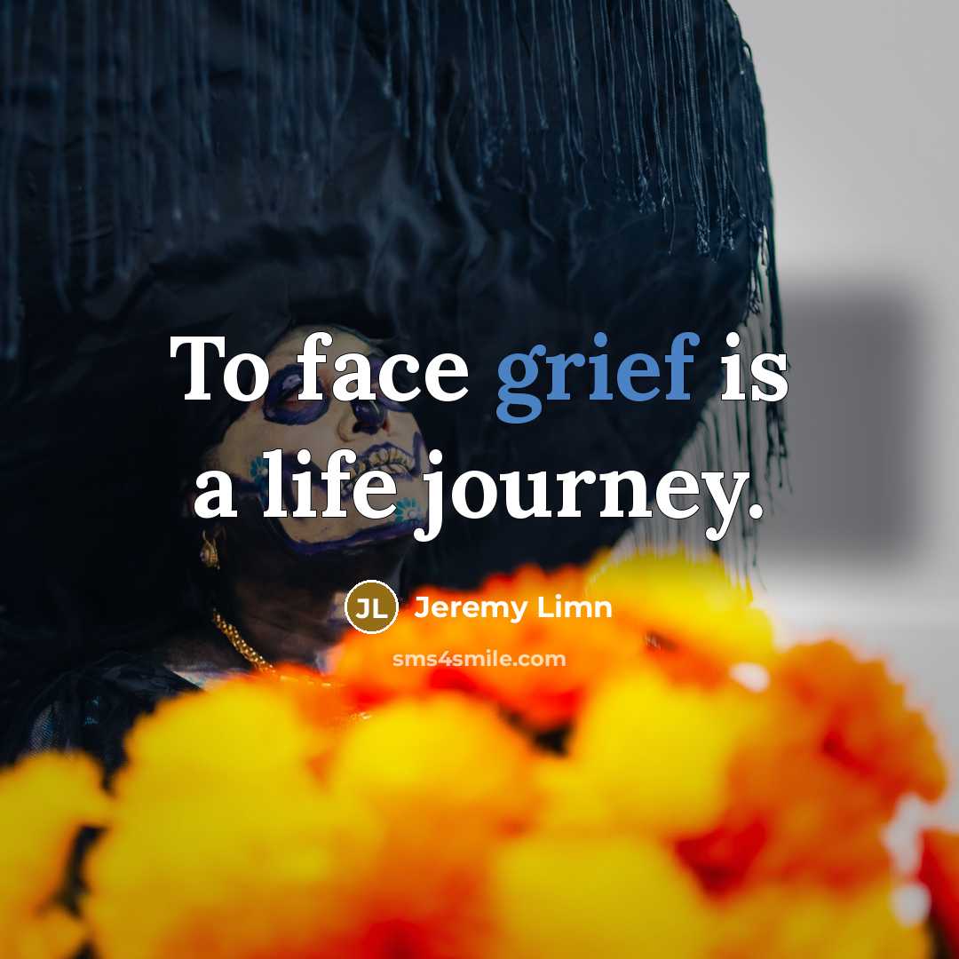 “To face grief is a life journey.…” quote by Jeremy Limn