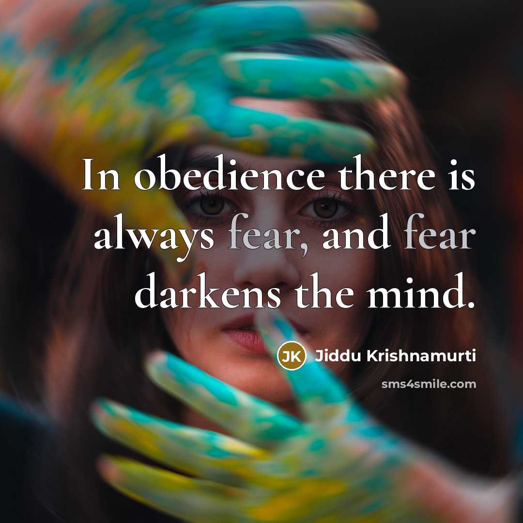 “In obedience there is always fear, and fear darkens the…” quote by Jiddu Krishnamurti