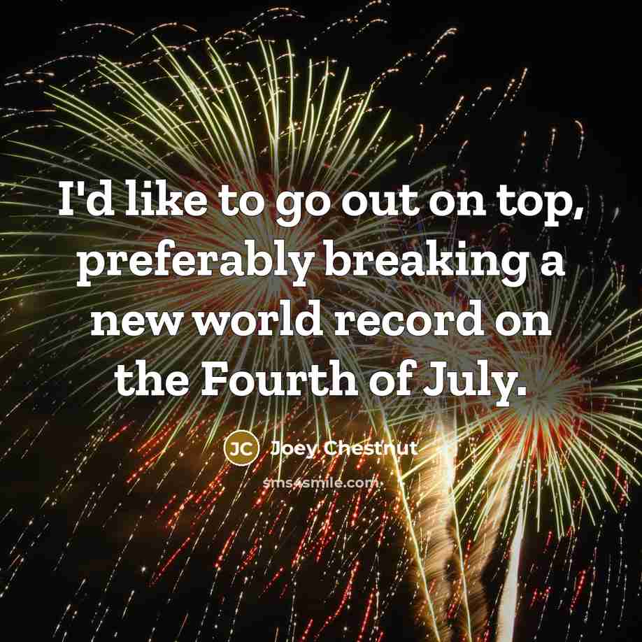 “I'd like to go out on top, preferably breaking a…” quote by Joey Chestnut