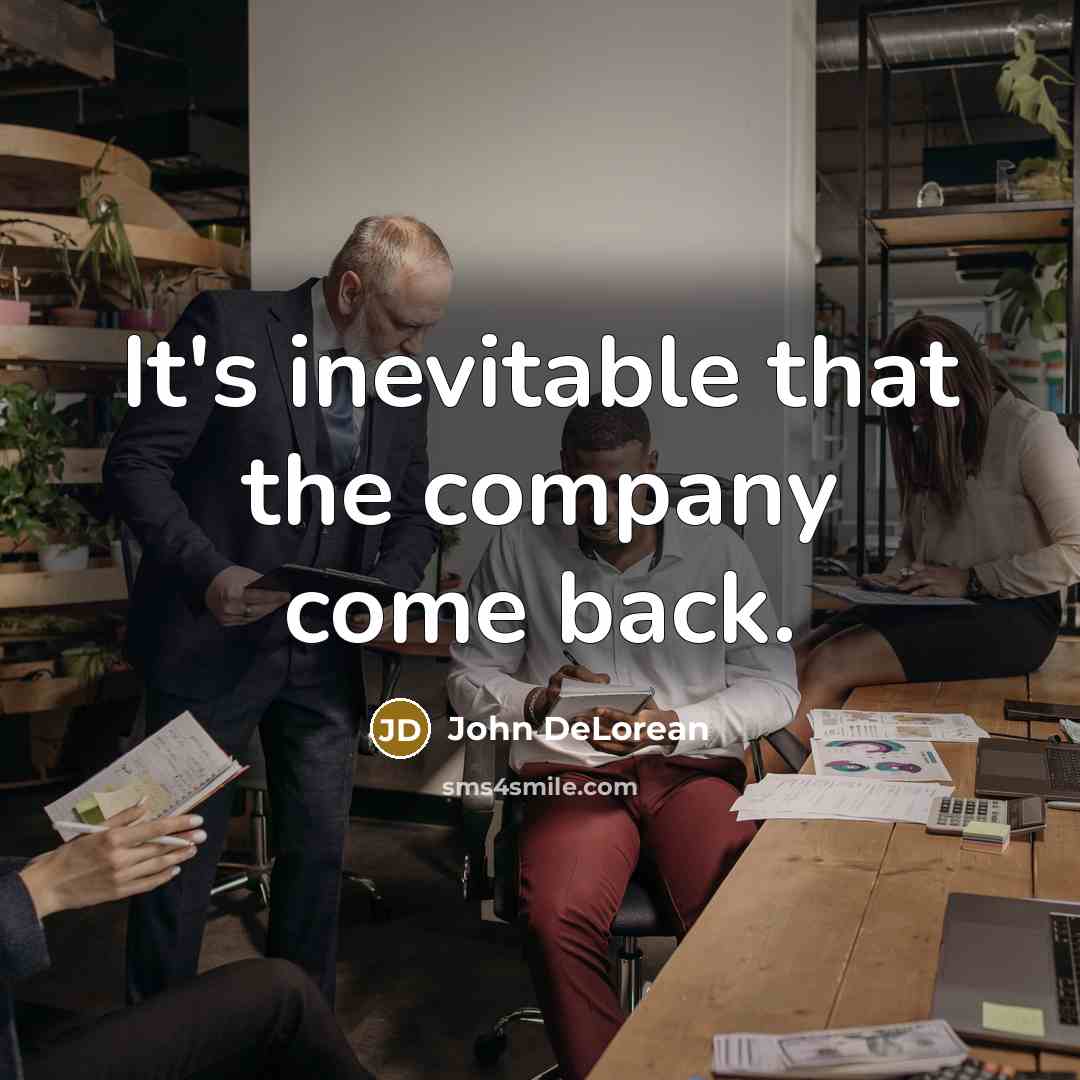 “It's inevitable that the company come back.…” quote by John DeLorean
