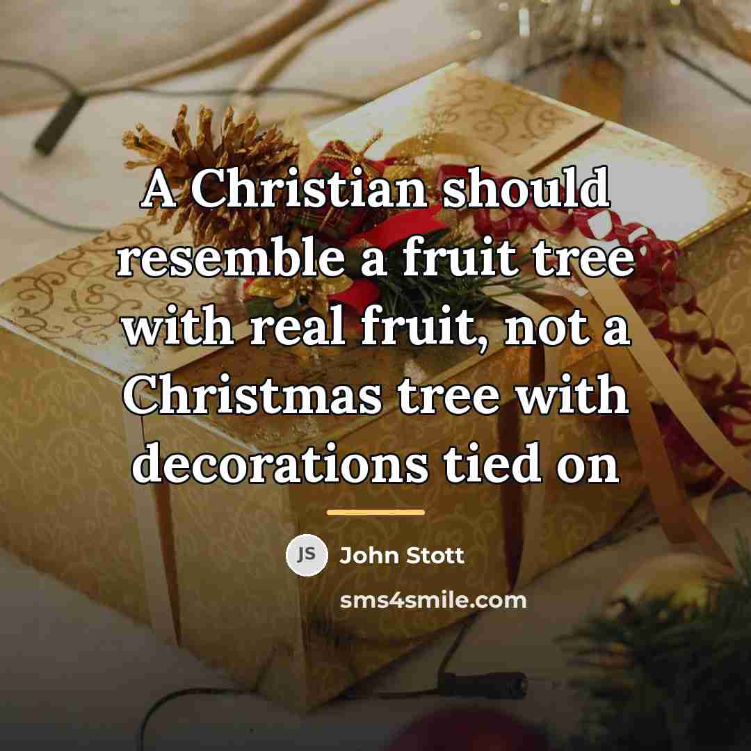“A Christian should resemble a fruit tree with real fruit,…” quote by John Stott