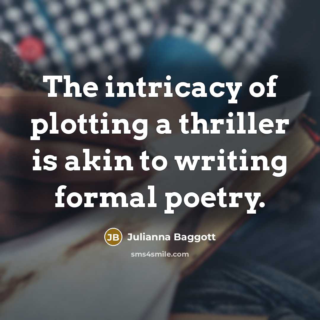 “The intricacy of plotting a thriller is akin to writing…” quote by Julianna Baggott