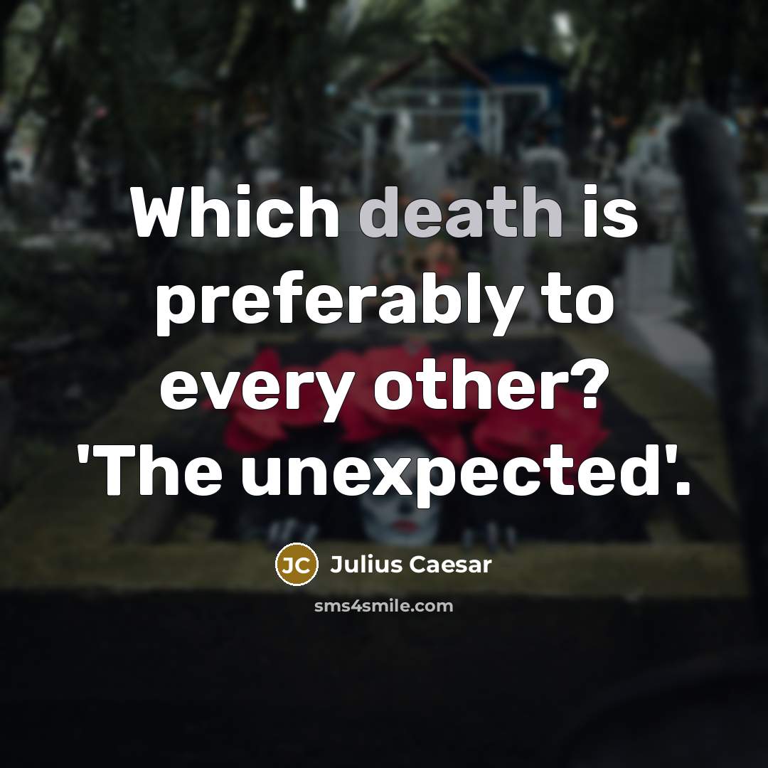 “Which death is preferably to every other? 'The unexpected'.…” quote by Julius Caesar