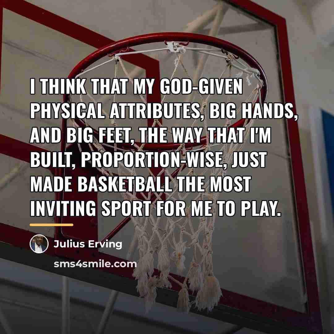 “I think that my God-given physical attributes, big hands, and…” quote by Julius Erving