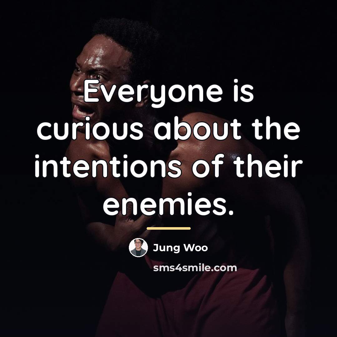 “Everyone is curious about the intentions of their enemies.…” quote by Jung Woo