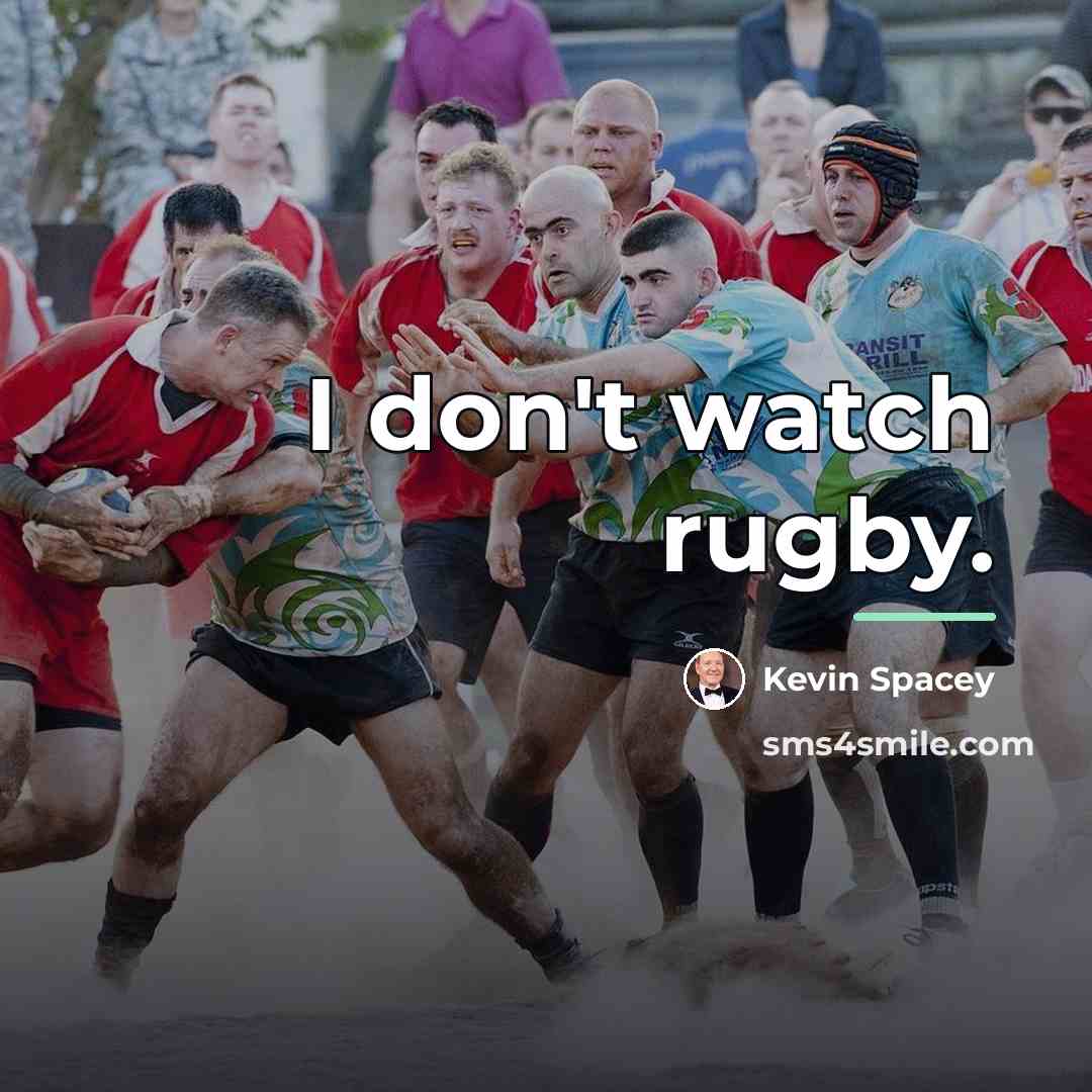 “I don't watch rugby.…” quote by Kevin Spacey