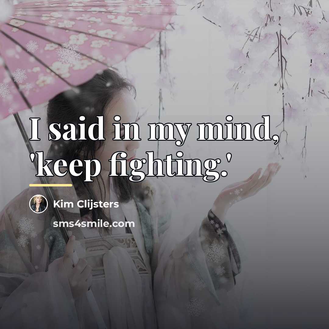 “I said in my mind, 'keep fighting.'…” quote by Kim Clijsters