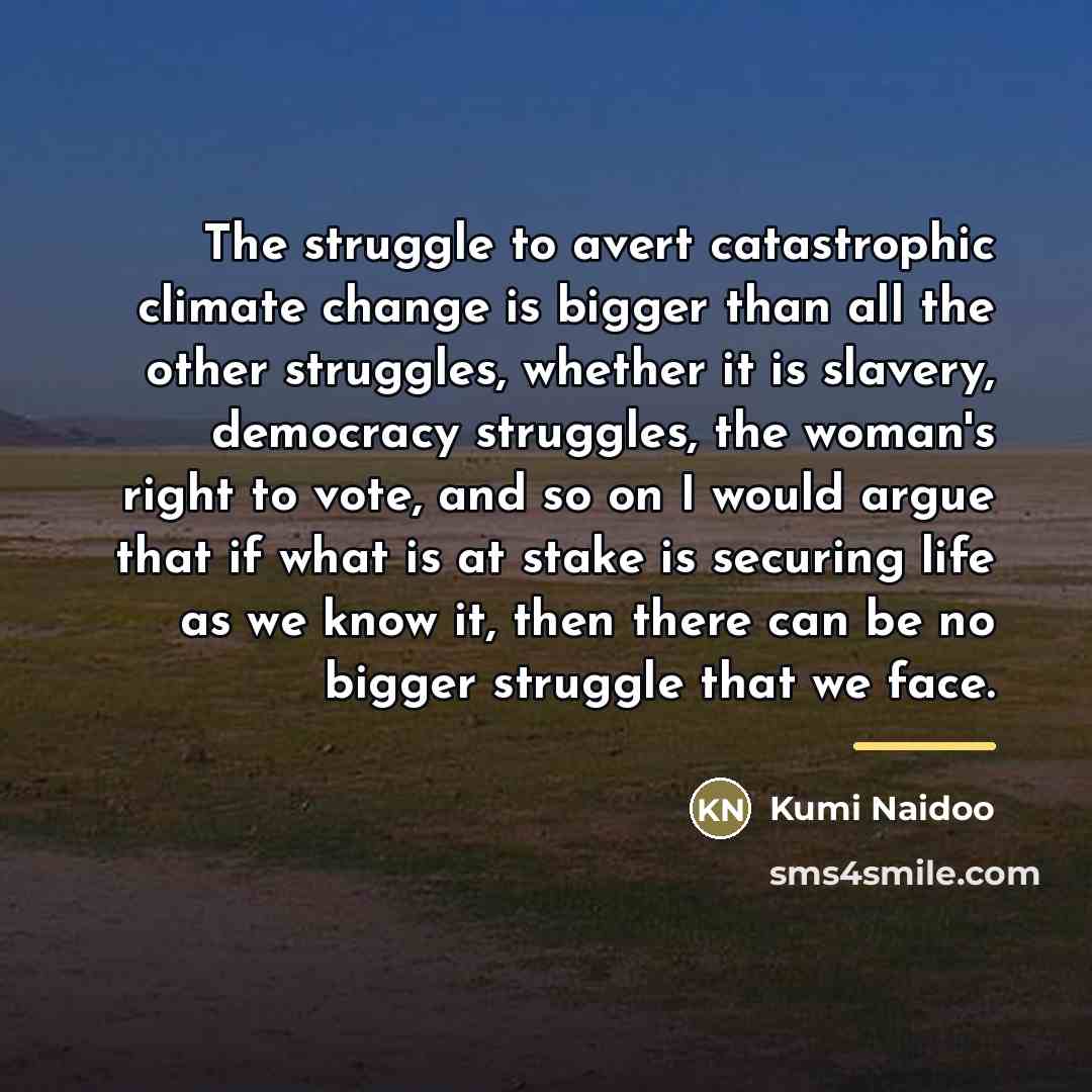 “The struggle to avert catastrophic climate change is bigger than…” quote by Kumi Naidoo