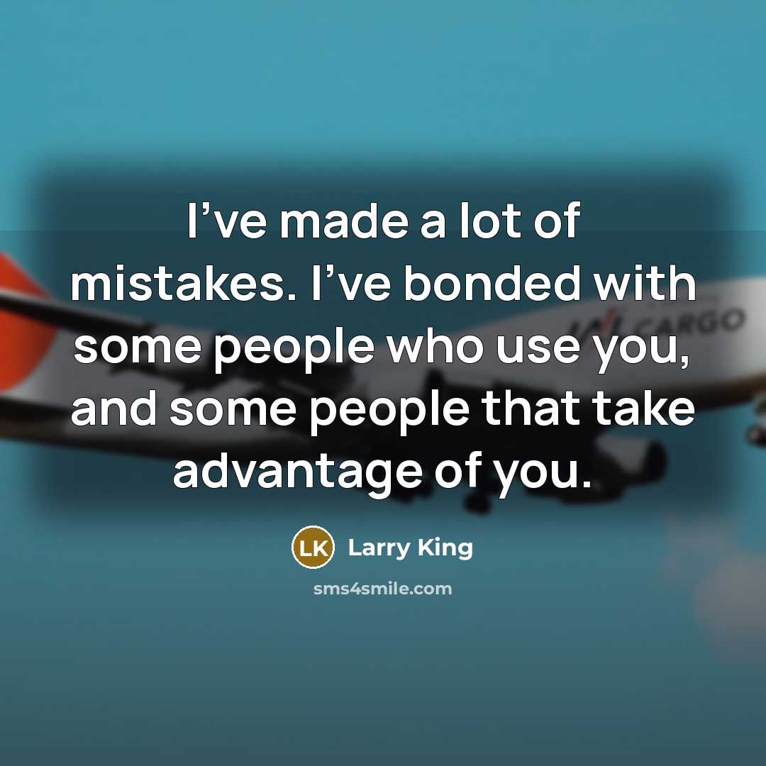 “I've made a lot of mistakes. I've bonded with some…” quote by Larry King