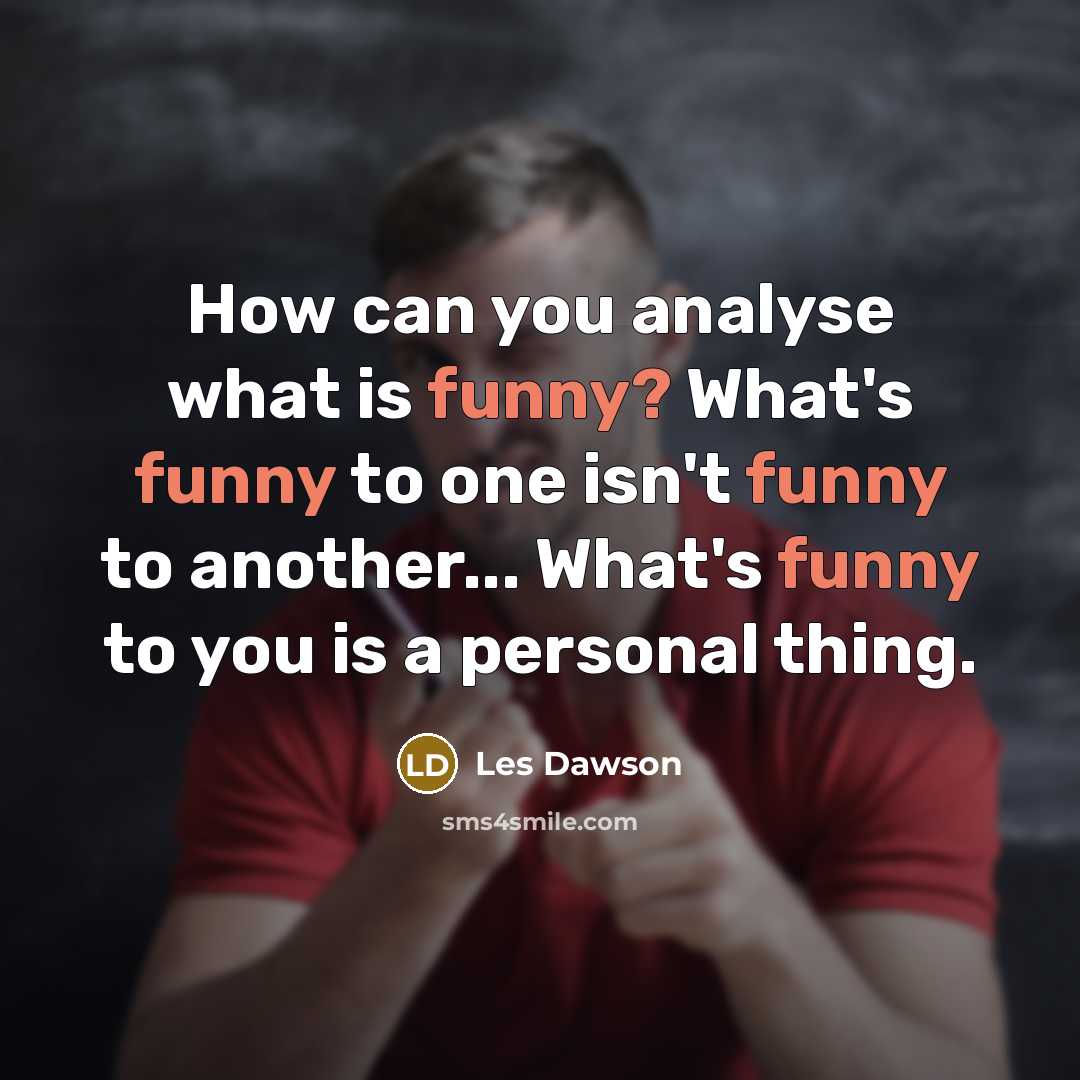 “How can you analyse what is funny? What's funny to…” quote by Les Dawson