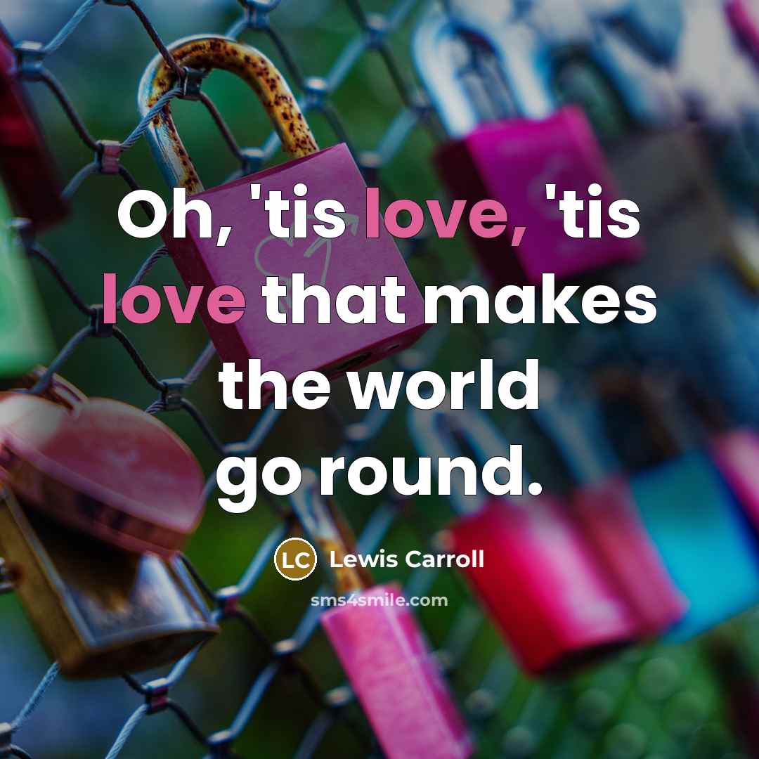 “Oh, 'tis love, 'tis love that makes the world go…” quote by Lewis Carroll