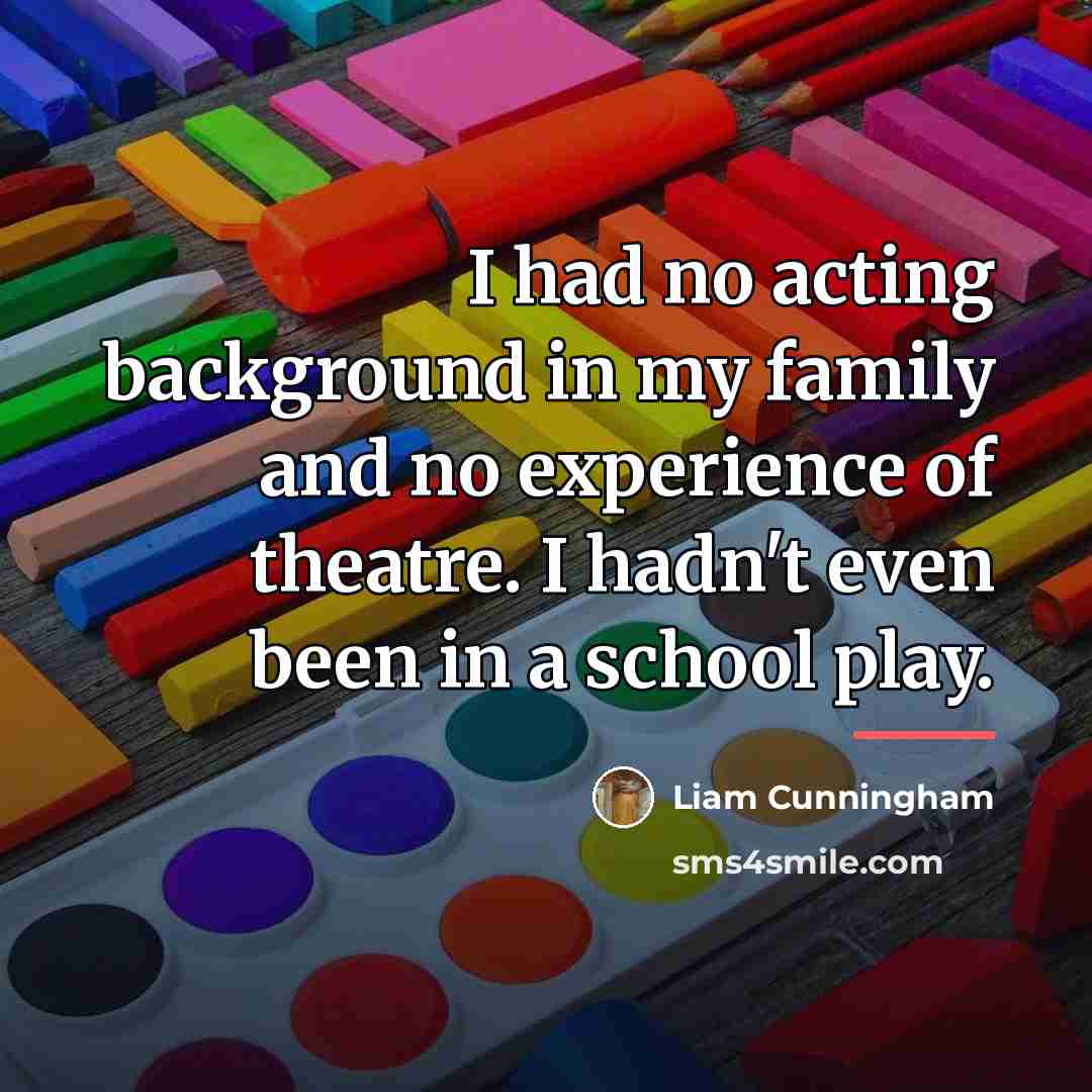 “I had no acting background in my family and no…” quote by Liam Cunningham