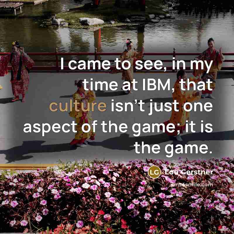 “I came to see, in my time at IBM, that…” quote by Lou Gerstner