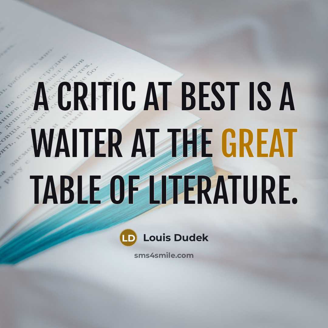 “A critic at best is a waiter at the great…” quote by Louis Dudek