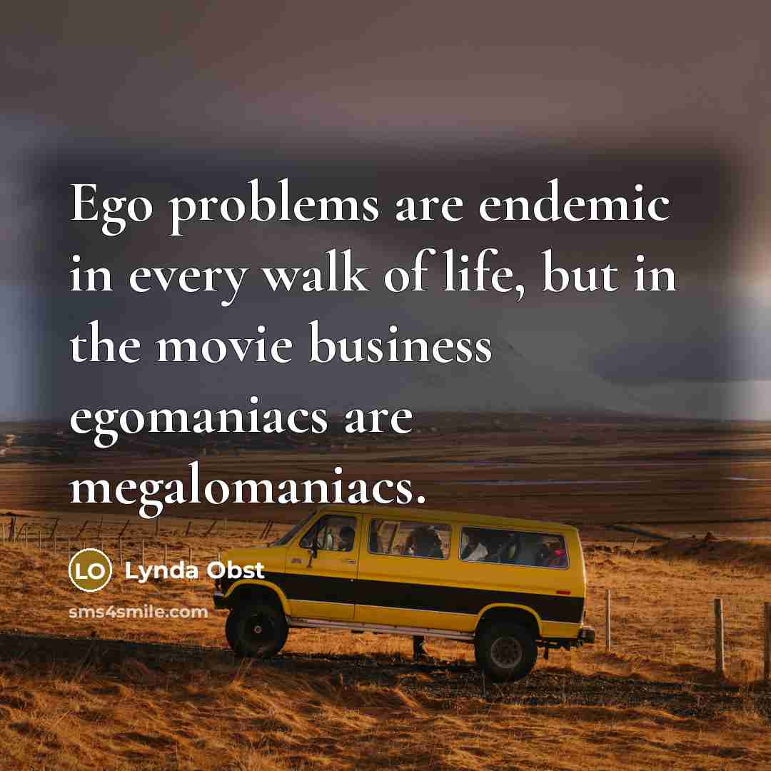 “Ego problems are endemic in every walk of life, but…” quote by Lynda Obst