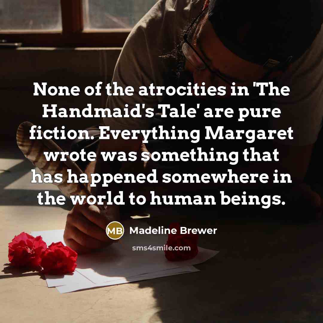 “None of the atrocities in 'The Handmaid's Tale' are pure…” quote by Madeline Brewer
