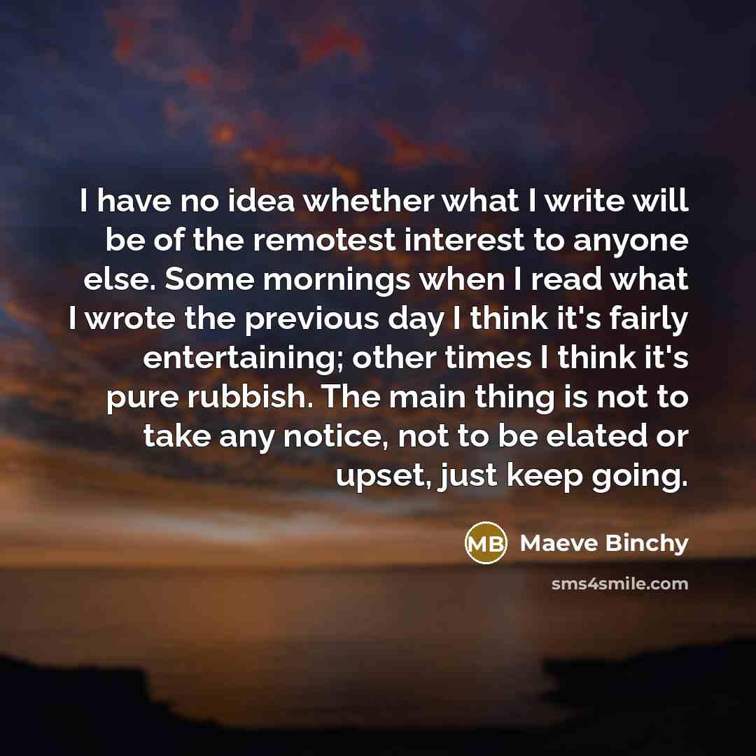 “I have no idea whether what I write will be…” quote by Maeve Binchy