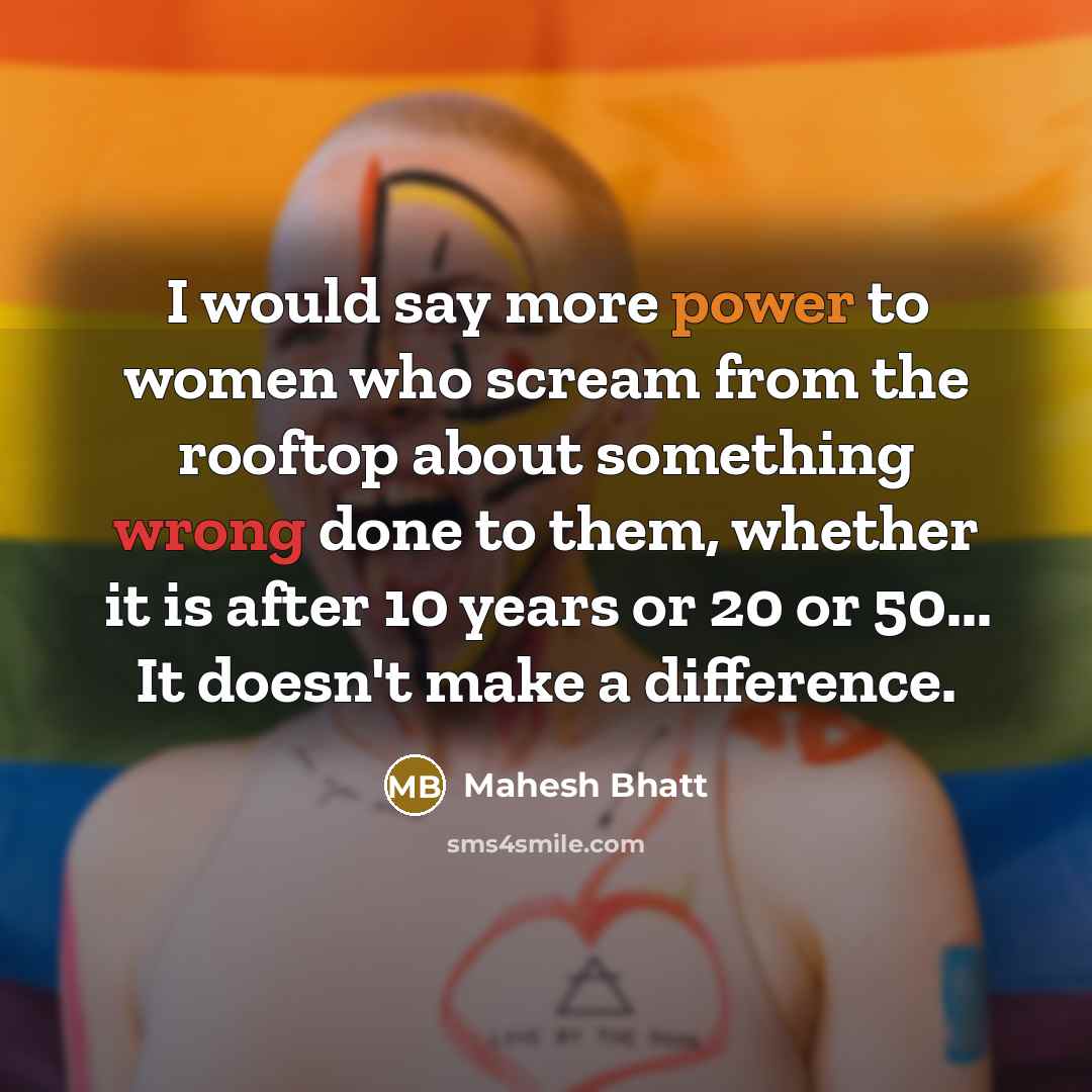 “I would say more power to women who scream from…” quote by Mahesh Bhatt