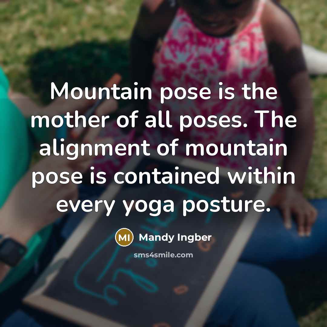 “Mountain pose is the mother of all poses. The alignment…” quote by Mandy Ingber