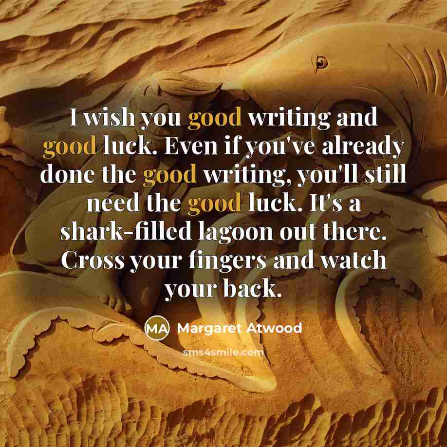 “I wish you good writing and good luck. Even if…” quote by Margaret Atwood