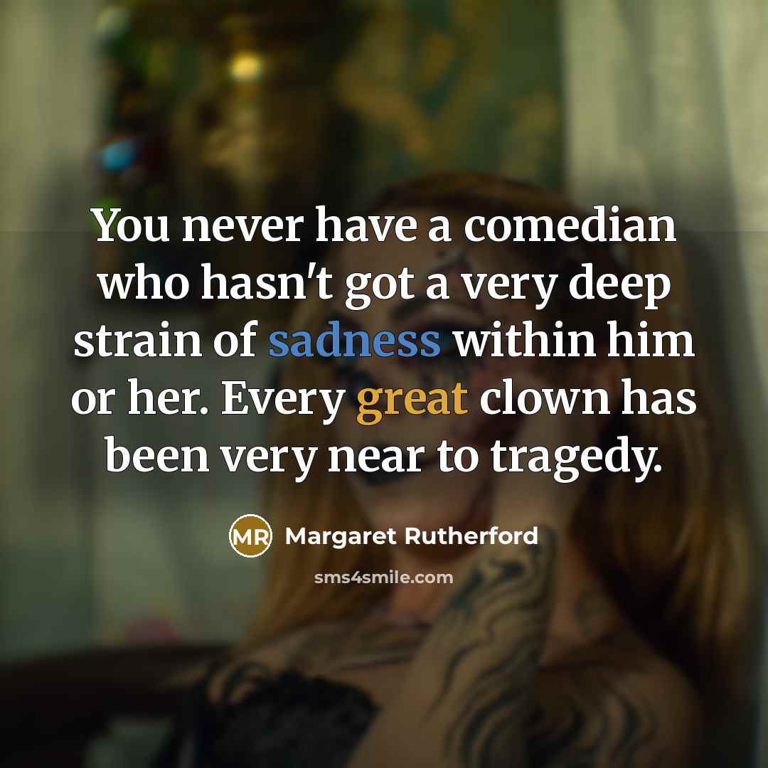 “You never have a comedian who hasn't got a very…” quote by Margaret Rutherford