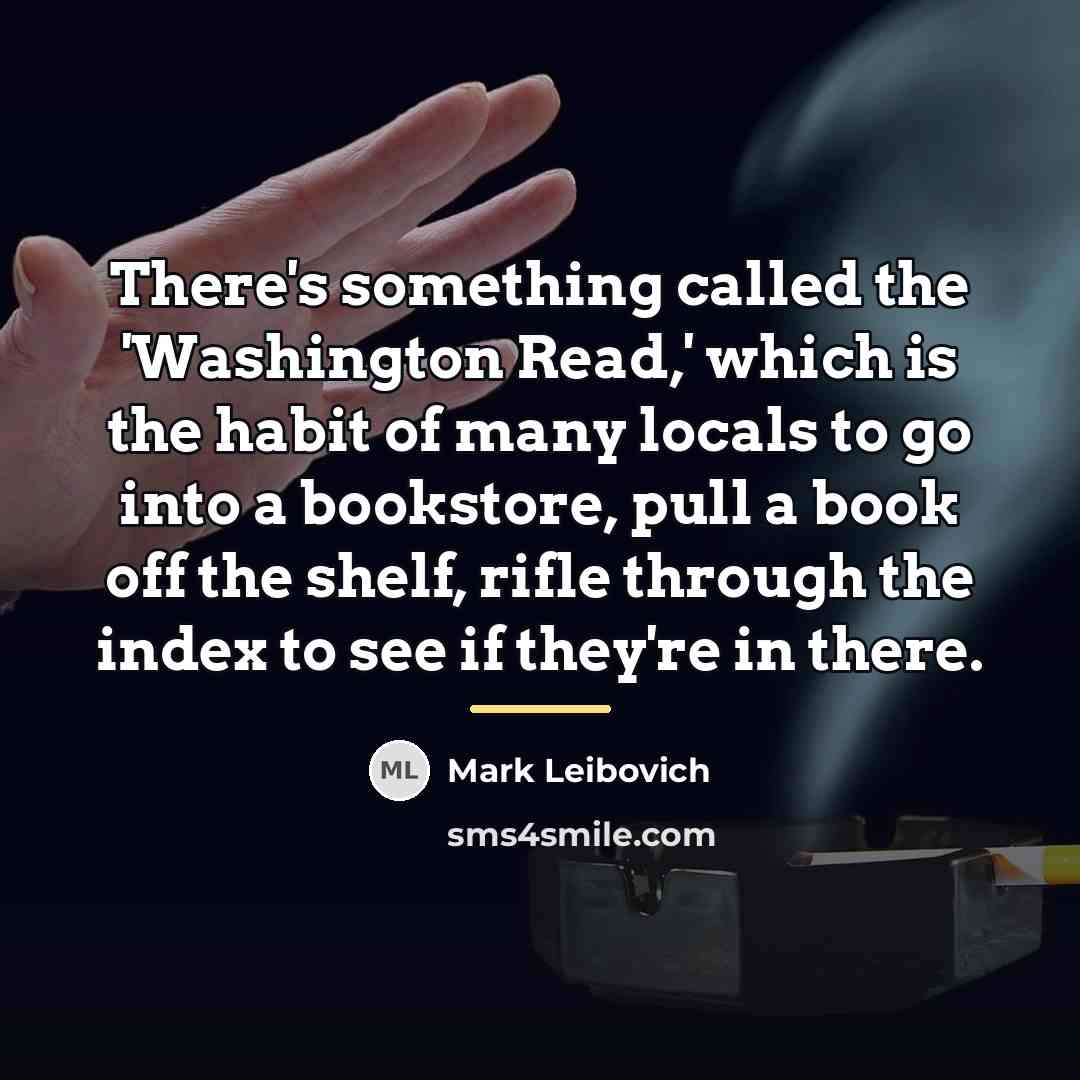“There's something called the 'Washington Read,' which is the habit…” quote by Mark Leibovich