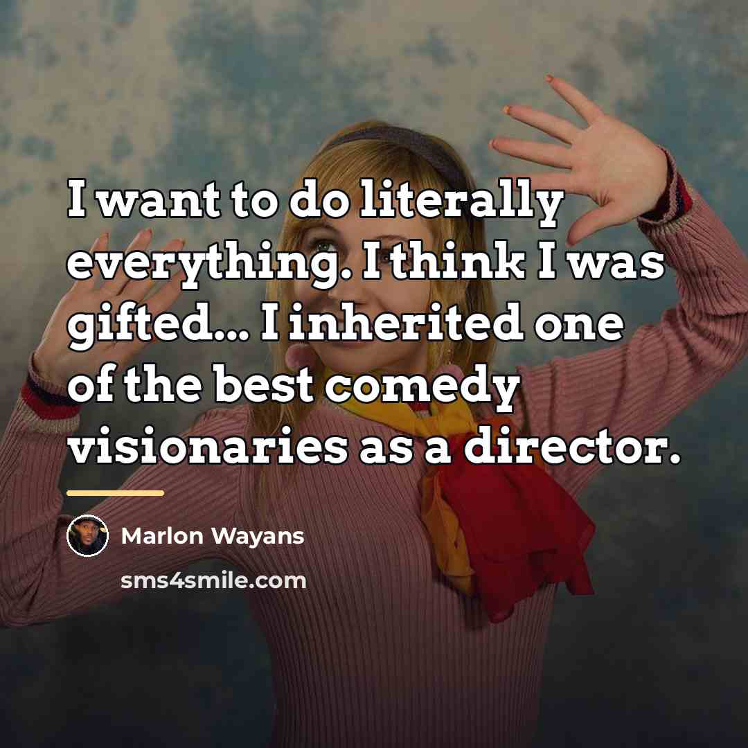 “I want to do literally everything. I think I was…” quote by Marlon Wayans