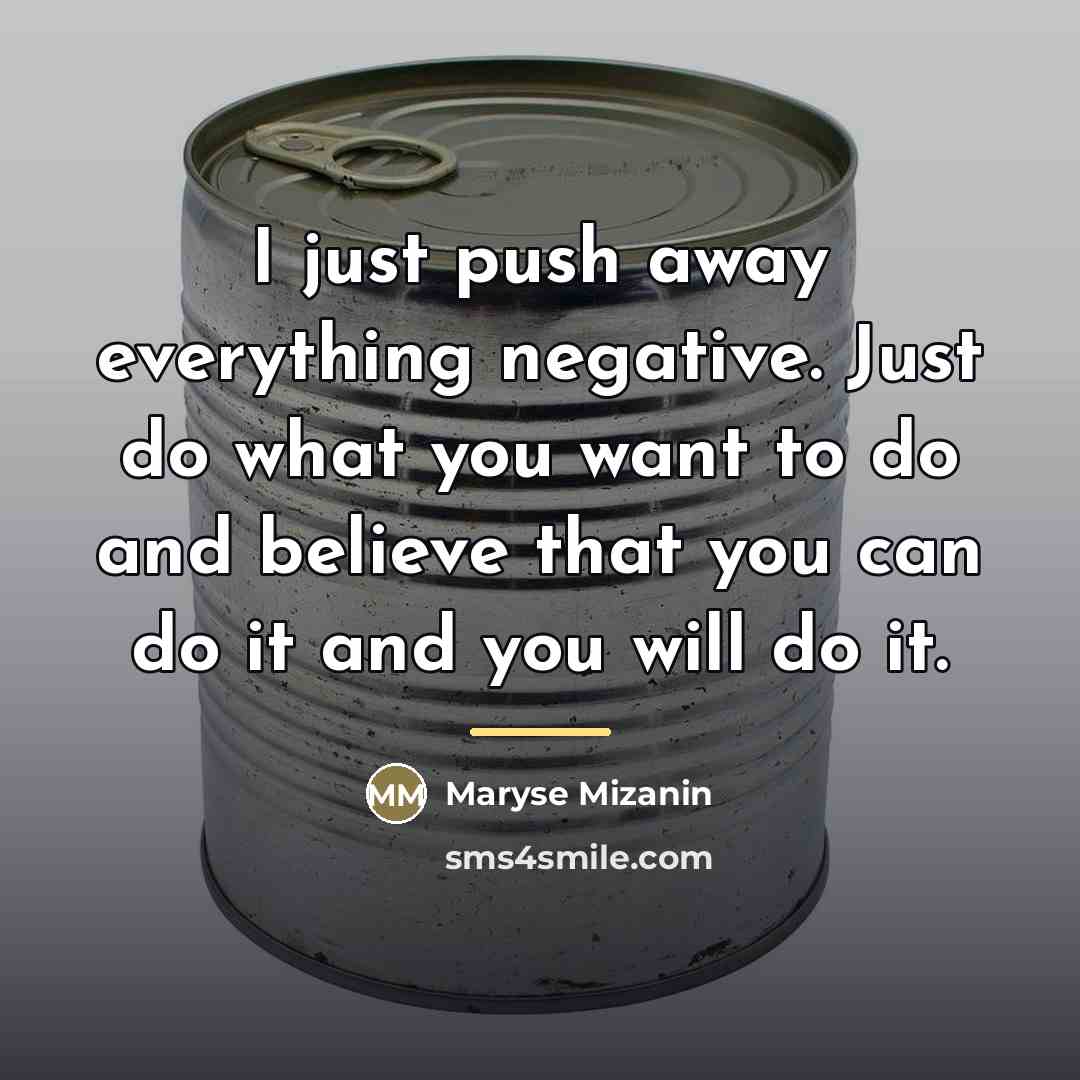 “I just push away everything negative. Just do what you…” quote by Maryse Mizanin
