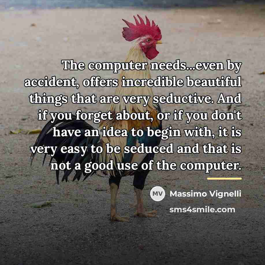 “The computer needs...even by accident, offers incredible beautiful things that…” quote by Massimo Vignelli