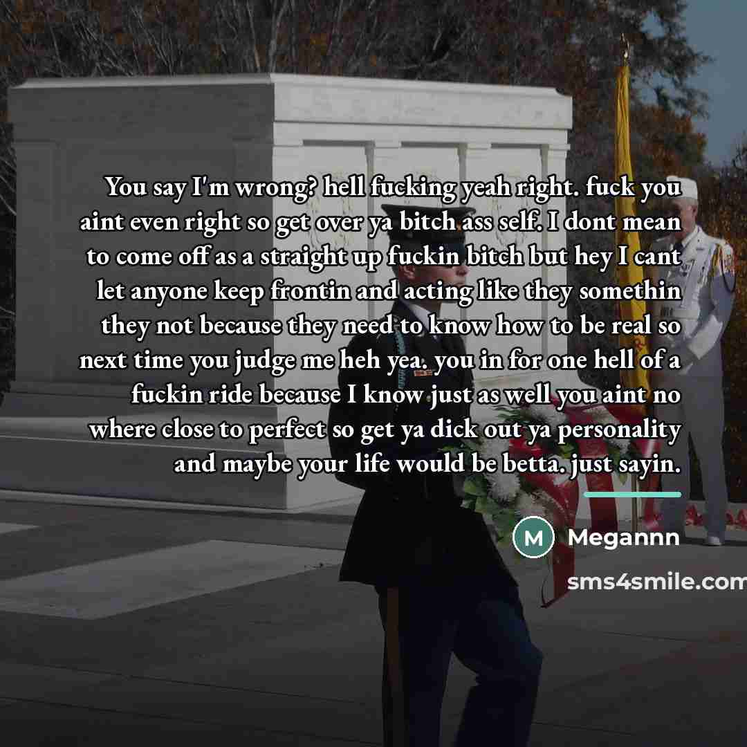 “You say I'm wrong? hell fucking yeah right. fuck you…” quote by Megannn
