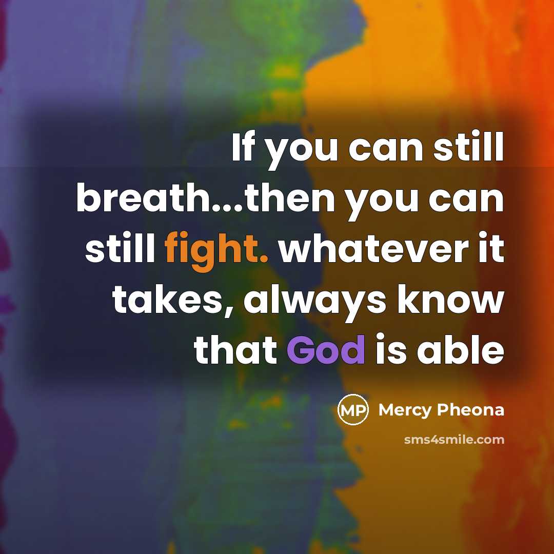 “If you can still breath...then you can still fight. whatever…” quote by Mercy Pheona