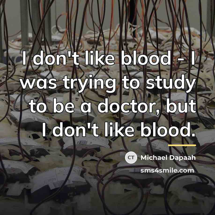 “I don't like blood - I was trying to study…” quote by Michael Dapaah