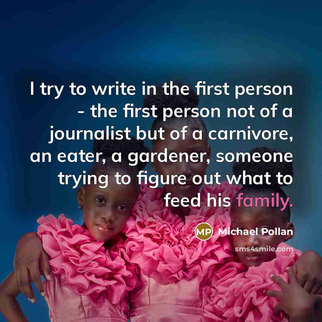 “I try to write in the first person - the…” quote by Michael Pollan