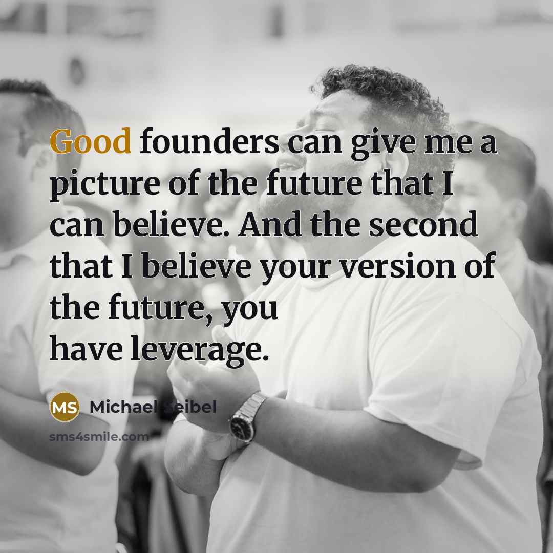 “Good founders can give me a picture of the future…” quote by Michael Seibel