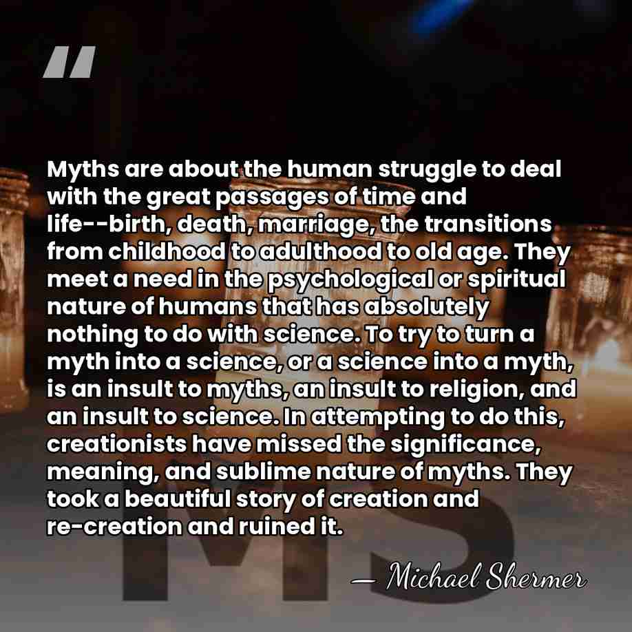 Myths are about the human struggle to deal with the great passages&hellip; - Michael Shermer
