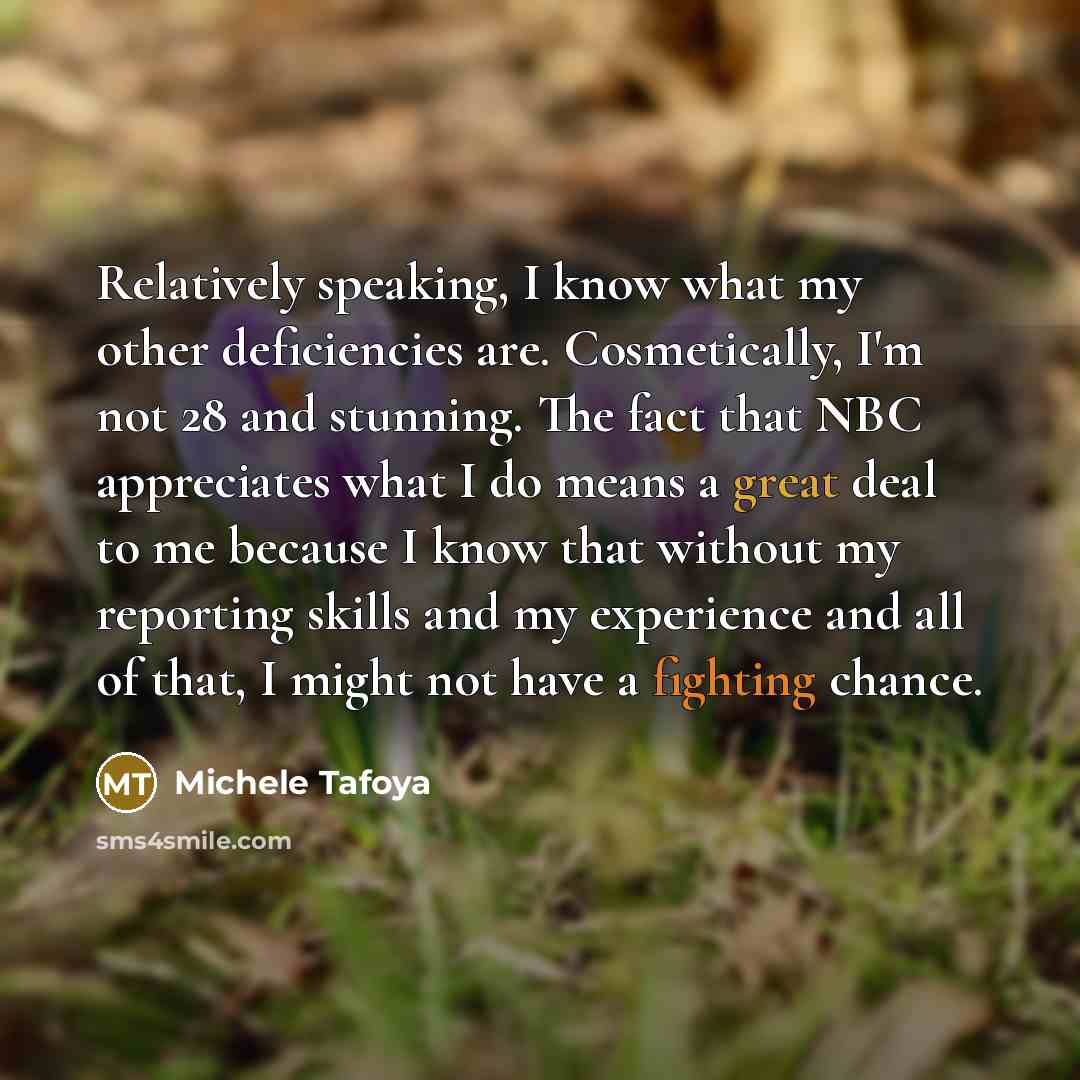 “Relatively speaking, I know what my other deficiencies are. Cosmetically,…” quote by Michele Tafoya
