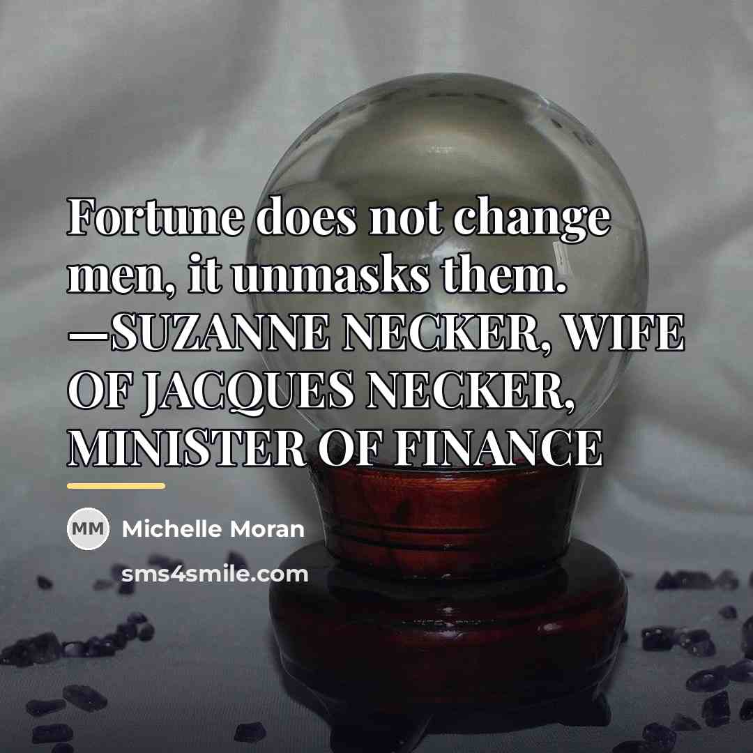 “Fortune does not change men, it unmasks them. —SUZANNE NECKER,…” quote by Michelle Moran