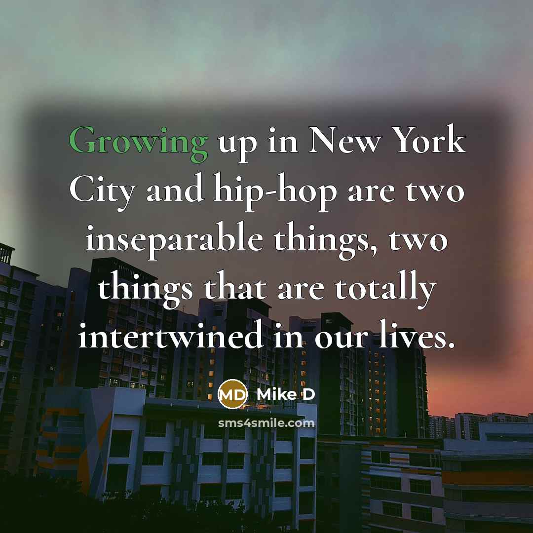“Growing up in New York City and hip-hop are two…” quote by Mike D